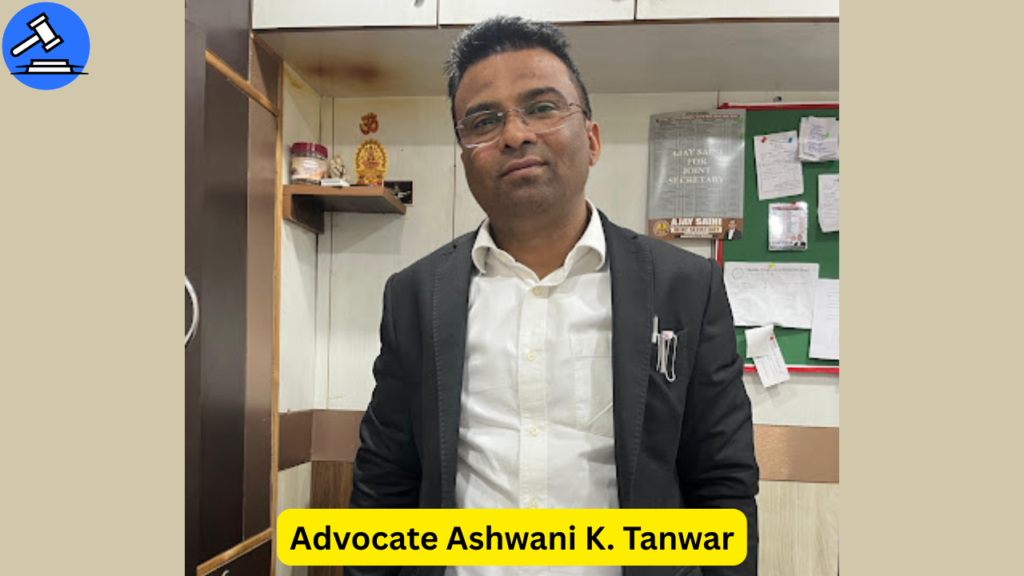 Advocate Ashwani K. Tanwar – Dynamic Civil & Commercial Lawyer at Dwarka Court, Delhi