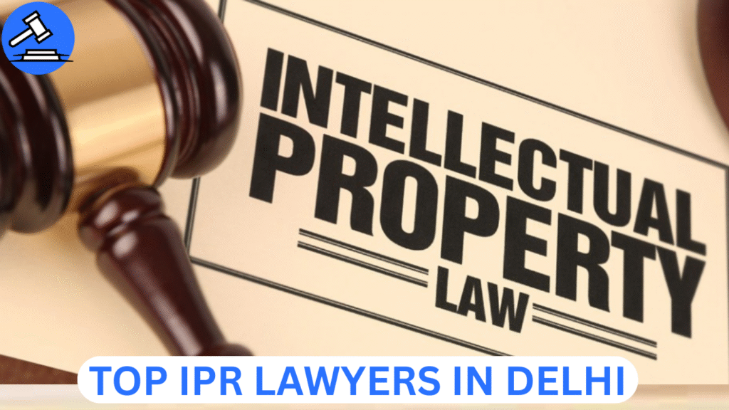 TOP IPR LAWYERS IN DELHI