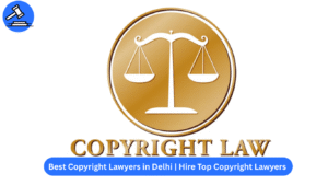 Best Copyright Lawyers in Delhi | Hire Top Copyright Attorneys & Law Firms for Legal Services
