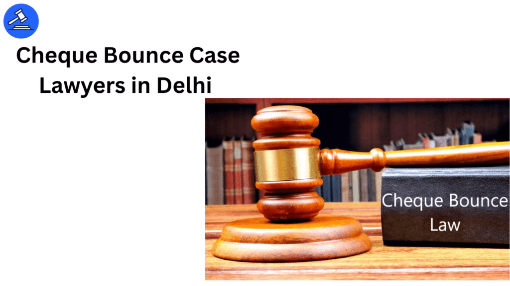 cheque-bounce-case-lawyers-in-delhi