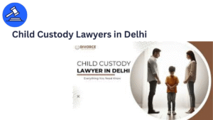 Child Custody Lawyers in Delhi