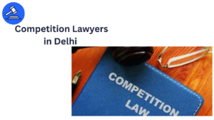 Competition Lawyers in Delhi