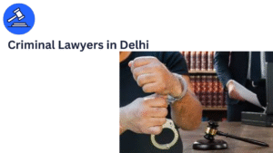 Criminal Lawyers in Delhi