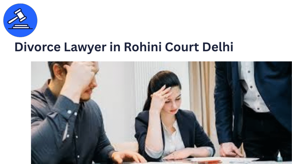 Divorce Lawyer in Rohini Court Delhi