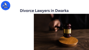 Divorce Lawyers in Dwarka