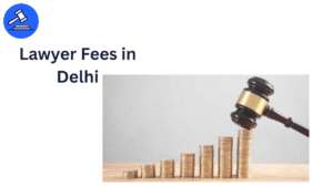 Lawyers Fees in Delhi
