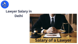 Lawyer Salary in Delhi