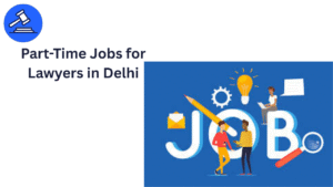 Part-Time Jobs for Lawyers in Delhi