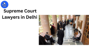 Supreme Court Lawyers in Delhi-Top 5 Supreme Court Lawyers in Delhi​