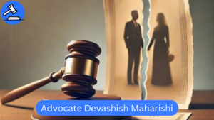 Advocate Devashish Maharishi – Top Mutual Divorce Lawyer in Delhi