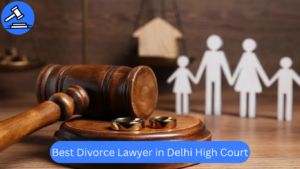 Top Divorce Lawyer in Delhi High Court | Best Divorce Advocate in Delhi