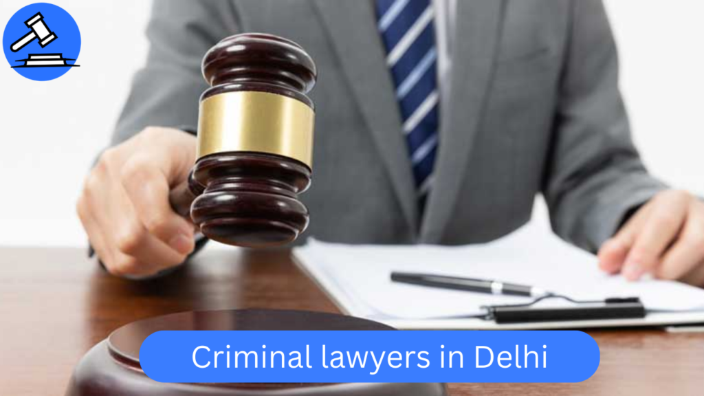 Best Criminal Lawyer in Delhi High Court: List of Top 10 Criminal Advocates