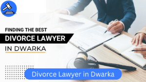 The 5 Best Divorce Lawyers in Dwarka Court | Lawyers for Divorce Case in Dwarka Delhi