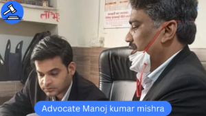 Advocate Manoj Kumar Mishra – Top 5 Lawyer in Tis Hazari Court Delhi
