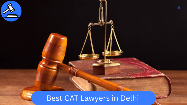 Best CAT Lawyers in Delhi | Top 5 CAT Lawyer Fees in Delhi & Advocate List
