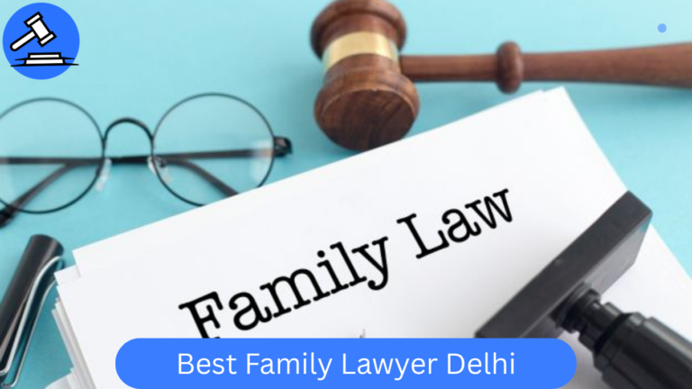 Best Family Lawyer Delhi | Trusted Family Divorce & Female Divorce Lawyer in Delhi