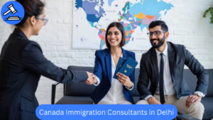 Canada Immigration Consultants in Delhi – Best Immigration Lawyer in Delhi for UK & Canada Visas