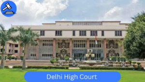 Delhi High Court – Hub of the Best Lawyers in Delhi High Court