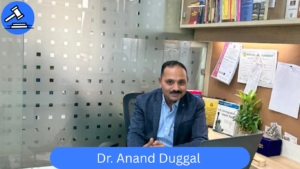 Dr. Anand Duggal – Top Criminal Lawyer in Delhi & Legal Consultant