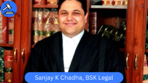 Sanjay K Chadha, BSK Legal – Trusted Corporate Lawyers in Delhi High Court