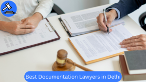 Best Documentation Lawyers in Delhi | Hire Top Lawyers for Legal Documentation