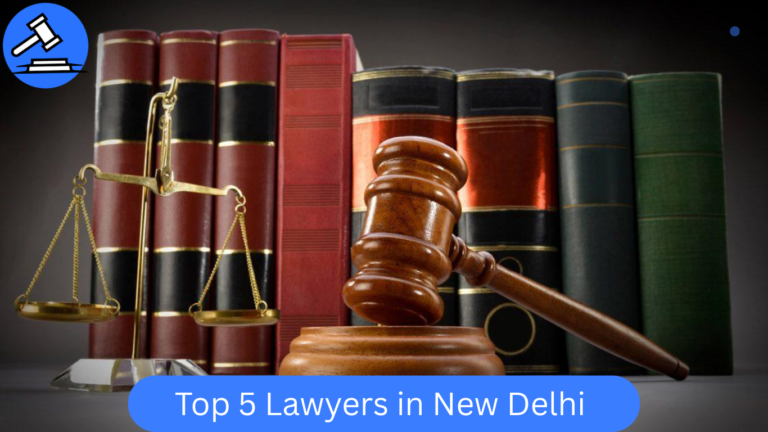 Top 5 Lawyers in New Delhi | Best Lawyers in New Delhi with Complete Lawyers List