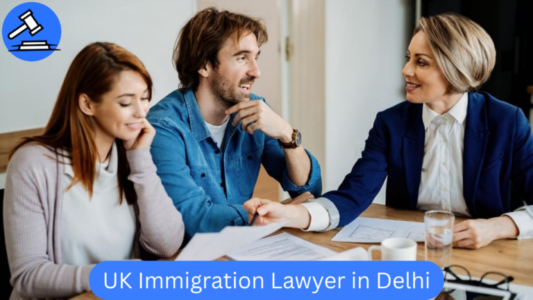 UK Immigration Lawyer in Delhi – Best Immigration Lawyer in Delhi with Fees in India